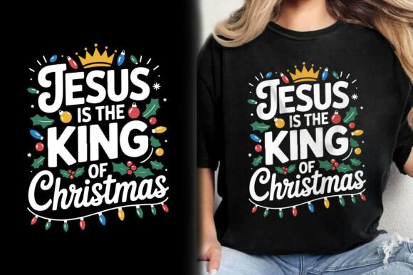 Jesus is the King of Christmas T-Shirt Graphics